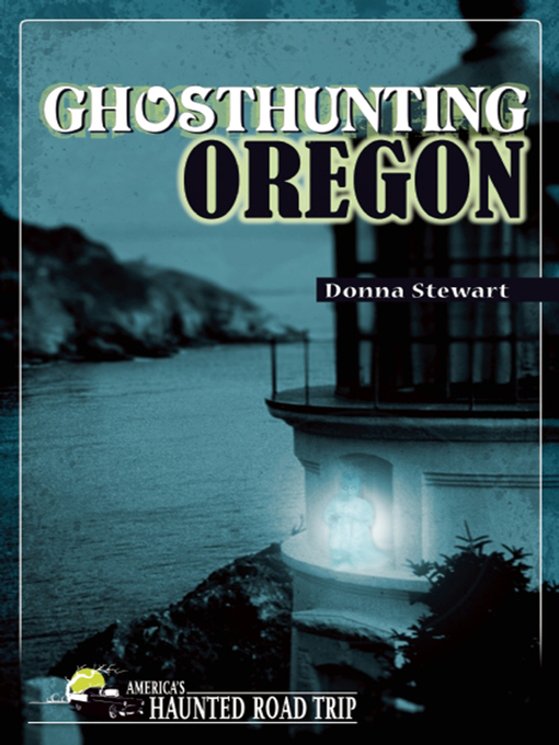 Title details for Ghosthunting Oregon by Donna Stewart - Available